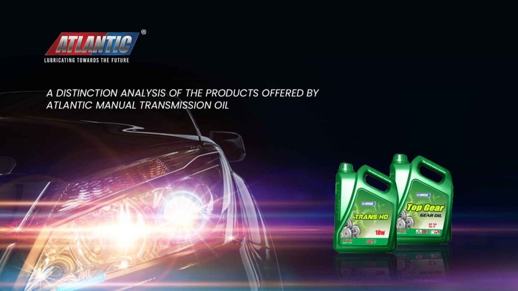 A Distinction Analysis of the Products Offered by Atlantic Manual Transmission Oil