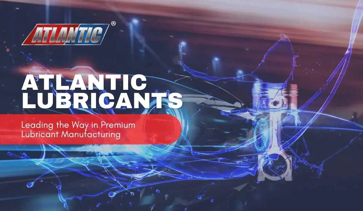 Atlantic Lubricants: Company Leading the Way in Premium Lubricant Manufacturing