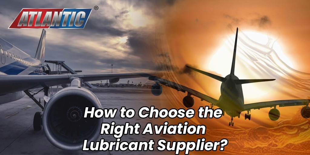 How to Choose the Right Aviation Lubricant Supplier