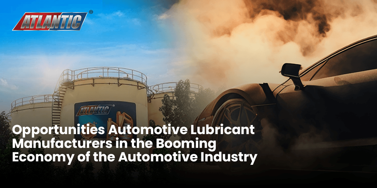 Opportunities Automotive Lubricant Manufacturers in the Booming Economy of the Automotive Industry