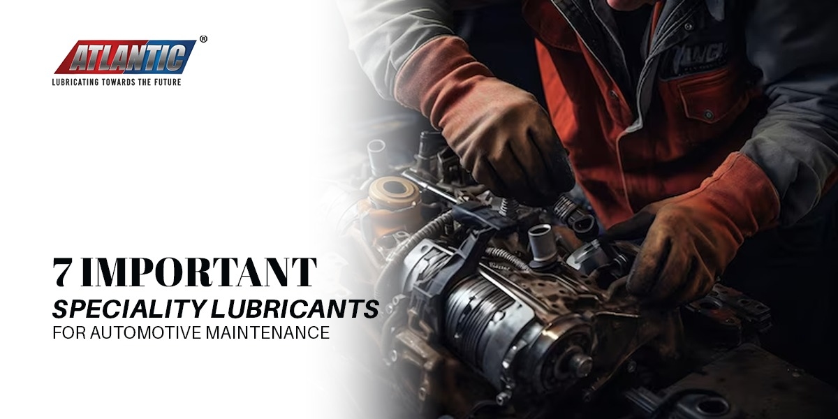 7 Important Speciality Lubricants for Automotive Maintenance