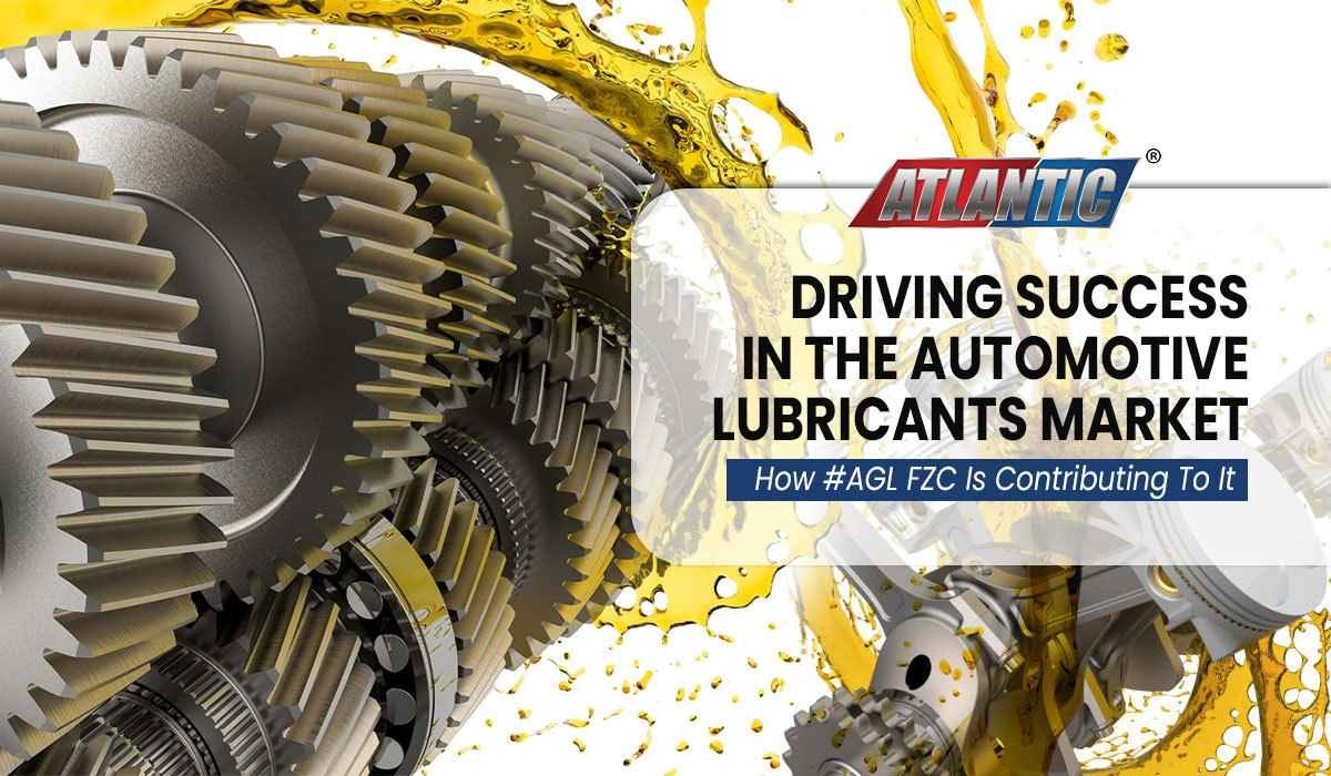 Driving Success in the Automotive Lubricants Market: How #AGL FZC Is Contributing To It