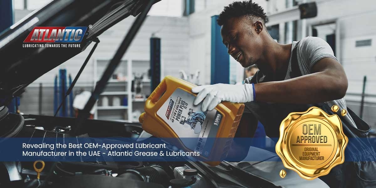 Revealing the Best OEM-Approved Lubricant Manufacturer in the UAE: Atlantic Grease & Lubricants
