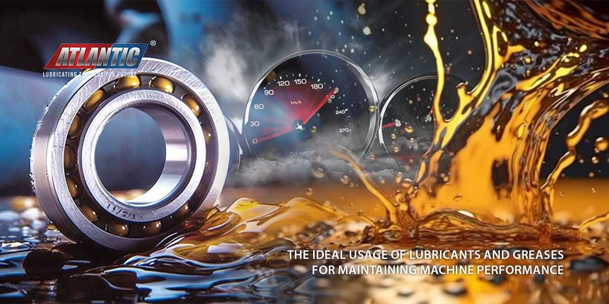 The Ideal Usage Of Lubricants And Greases For Maintaining Machine Performance